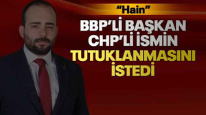 BBP’li başkan CHP’li ismin tutuklanmasını istedi